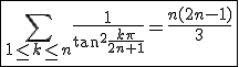 3$\fbox{\Bigsum_{1\le k\le n}\frac{1}{\tan^2\frac{k\pi}{2n+1}}=\frac{n(2n-1)}{3}}